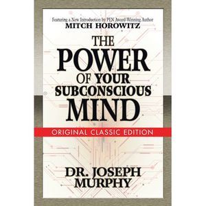 The Power of Your Subconscious Mind (Original Classic Edition) -- Joseph Murphy